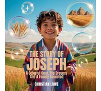 The Story of Joseph: A Colorful Coat, Big Dreams & a Family Reunited: 6