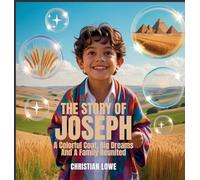 The Story of Joseph: A Colorful Coat, Big Dreams & a Family Reunited: 6