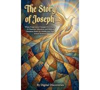 The Story of Joseph-When Forgiveness Changes Everything: 1