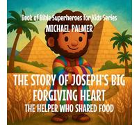 The Story Of Joseph's Big Forgiving Heart: The Helper Who Shared Food: 5