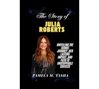 The Story of Julia Roberts: Unveiling the Iconic Journey, Her Lasting Impact, and Path to Unstoppable Success