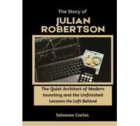 The Story of Julian Robertson: The Quiet Architect of Modern Investing and the Unfinished Lessons He Left Behind