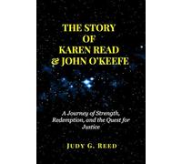 THE STORY OF KAREN READ & JOHN O’KEEFE: A Journey of Strength, Redemption, and the Quest for Justice