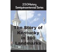 The Story of Kentucky In 100 Landmarks