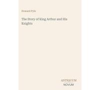 The Story of King Arthur and His Knights