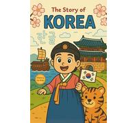 The Story of Korea: A Children’s Historical Fiction Adventure about King Sejong, the Joseon Dynasty, and the Invention of Hangul - Learn Korean ... Traditions Through an Exciting Story