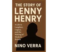 THE STORY OF LENNY HENRY: A Life in Laughter, Legacy, and the Making of Modern Britain