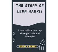 The Story of Leon Harris: A Journalist’s Journey Through Trials and Triumphs