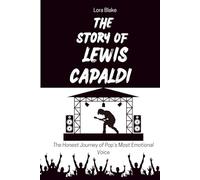 THE STORY OF LEWIS CAPALDI: The Honest Journey of Pop’s Most Emotional Voice