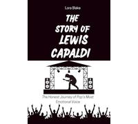 THE STORY OF LEWIS CAPALDI: The Honest Journey of Pop’s Most Emotional Voice