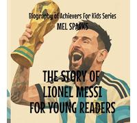 The Story Of Lionel Messi For Young Readers: 4