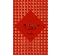 The Story of Louboutin Heels: Timeless. Elegant. Iconic.