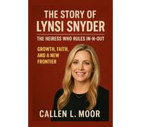 The story of Lynsi Snyder: The Heiress Who Rules In-N-Out: Growth, Faith, and a New Frontier