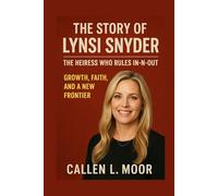 The story of Lynsi Snyder: The Heiress Who Rules In-N-Out: Growth, Faith, and a New Frontier
