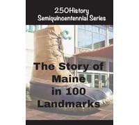 The Story of Maine In 100 Landmarks