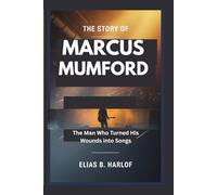 THE STORY OF MARCUS MUMFORD: The Man Who Turned His Wounds Into Songs