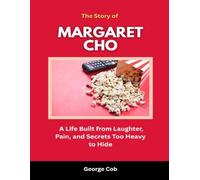 The Story of Margaret Cho: A Life Built from Laughter, Pain, and Secrets Too Heavy to Hide