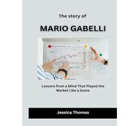 The Story of Mario Gabelli: Lessons from a Mind That Played the Market Like a Game