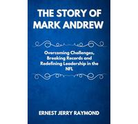 THE STORY OF MARK ANDREW: Overcoming Challenges, Breaking Records and Redefining Leadership in the NFL