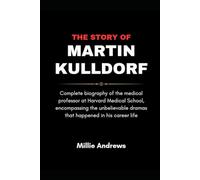 THE STORY OF MARTIN KULLDORF: Complete biography of the medical professor at Harvard Medical School, encompassing the unbelievable dramas that happened in his career life