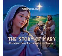 The Story of Mary: The Miraculous Journey of Jesus' Mother: 7
