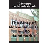 The Story of Massachusetts In 100 Landmarks