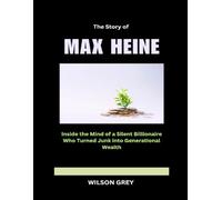 The Story of Max Heine: Inside the Mind of a Silent Billionaire Who Turned Junk into Generational Wealth