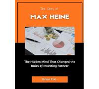 The Story of Max Heine: The Hidden Mind That Changed the Rules of Investing Forever