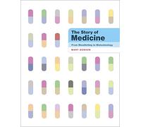The Story of Medicine: From Bloodletting to Biotechnology