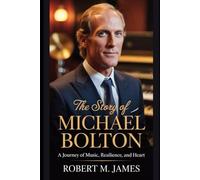 The Story of Michael Bolton: A Journey of Music, Resilience, and Heart