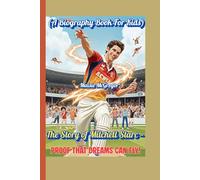 The Story of Mitchell Starc - Proof That Dreams Can Fly! (A Biography Book For Kids): The Kid Who Bowled with Lightning!