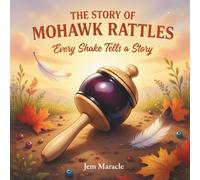 The Story of Mohawk Rattles: Every Shake Tells a Story: 2