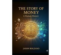 THE STORY OF MONEY: A HUMAN HISTORY