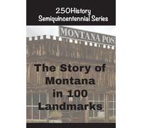 The Story of Montana In 100 Landmarks