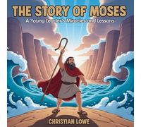 The Story of Moses: A Young Leader's Miracles and Lessons: 8
