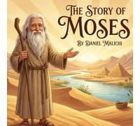 The Story of Moses: An Inspiring Retelling of the Exodus, The Ten Commandments, and the Journey of Faith for Children