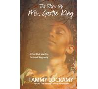 The Story Of Ms. Gertie King: A Post Civil War Era Southern Plantation Family Saga Set in the Deep South of Mobile, Alabama (Faith-based)