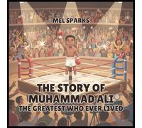 The Story of Muhammad Ali: The Greatest Who Ever Lived: 5