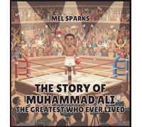 The Story of Muhammad Ali: The Greatest Who Ever Lived: 5
