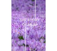 The Story of Mum: Life Story Journal for Mum | Guided Prompts & Questions: Create a Family Keepsake Memory Book | Thoughtful Gift for Mum for Birthday, Christmas or Mother’s Day