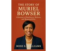 The Story of Muriel Bowser: A Journey of Resilience, Reform, and Responsibility