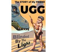 The Story of My Friend Ugg: Blinded by the Light