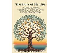 The Story of My Life: A Guided Journal to Share My Journey with Future Generations
