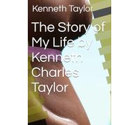 The Story of My Life by Kenneth Charles Taylor