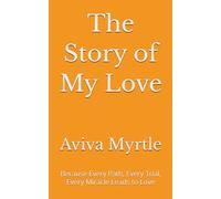 The Story of My Love: Because Every Path, Every Trial, Every Miracle Leads to Love