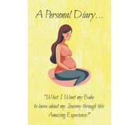 The Story of my Pregnancy To my Little One with Love: 6x9, 98-page, college-ruled diary, notebook, journal, gift for an expectant mother, pregnancy journal