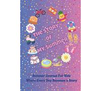 The Story of My Summer: A Journal to Write, Draw and Dream All Summer Long