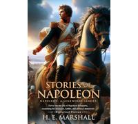 The Story of Napoleon (Illustrated, Annotated): A vivid retelling of Napoleon’s rise from Corsican roots to imperial grandeur.