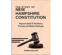 The Story Of New Hampshire Constitution: Beginners Guide To The History, Principles, And Modern Challenges