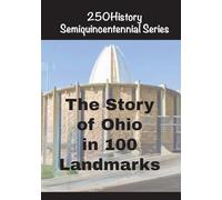 The Story of Ohio In 100 Landmarks